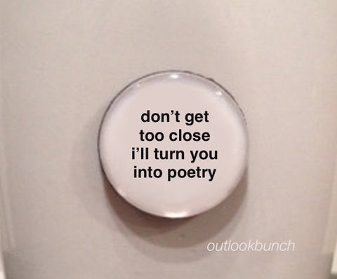 1” Mini Quote Magnet - Don’t Get Too Close I’ll Turn You Into Poetry