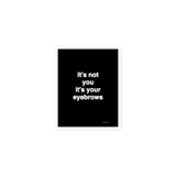 Quote sticker - it’s not your it’s your eyebrows