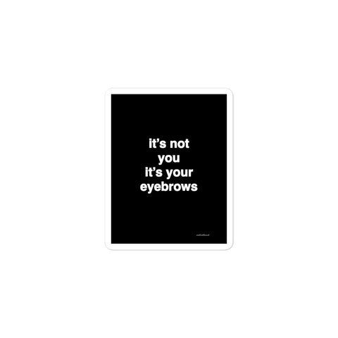 Quote sticker - it’s not your it’s your eyebrows