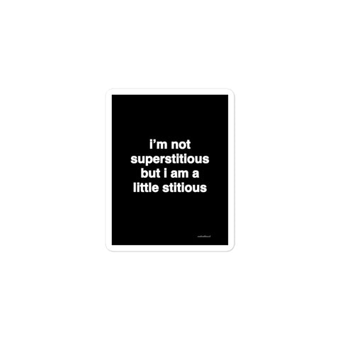 Quote sticker - I’m not superstitious but I am a little stitious