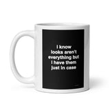 Quote mug - I know looks aren’t everything but I have them just in case