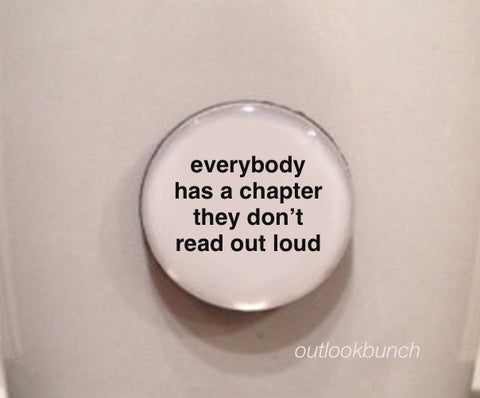 1” Mini Quote Magnet - Everybody Has A Chapter They Don’t Read Out Loud