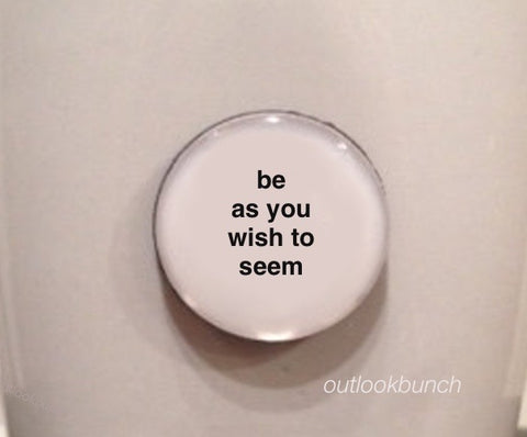 1” Mini Quote Magnet - Be As You Wish To Seem