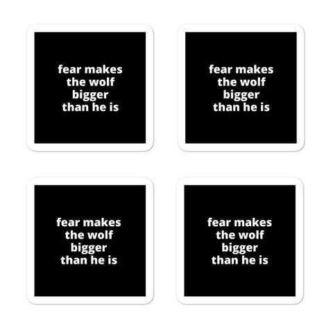 2x2” Quote Stickers (4) - Fear Makes The Wolf Bigger Than He Is