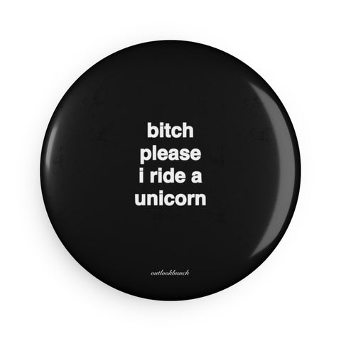 Quote Magnet - b* please I ride a unicorn