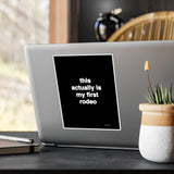 Quote Print Sticker - this actually is my first rodeo