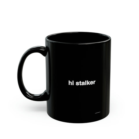 Quote Black Mug - hi stalker