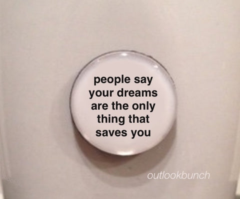 1” Mini Quote Magnet - People Say Your Dreams Are The Only Thing That Saves You