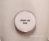 1” Mini Quote Magnet - Cheer Up, H*