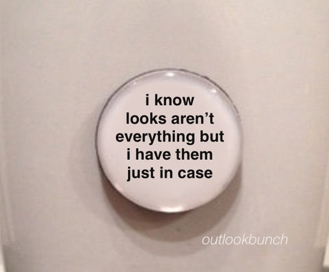 1” Mini Quote Magnet - I Know Looks Aren’t Everything But I Have Them Just In Case