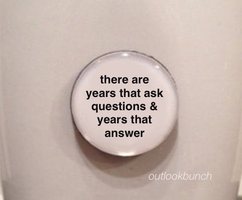 1” Mini Quote Magnet - There Are Years That Ask Questions & Years That Answer