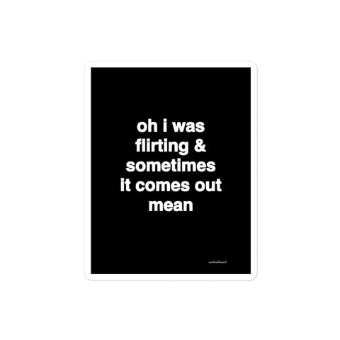 3x4” Quote Sticker - Oh I Was Flirting & Sometimes It Comes Out Mean