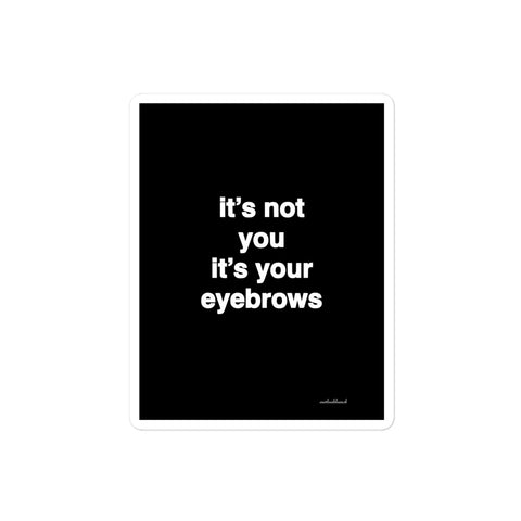 3x4” quote sticker - It’s not you it’s your eyebrows