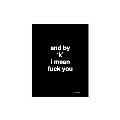 3x4” quote sticker - and by ‘k’ I mean f* you