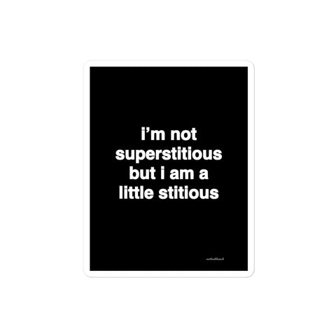3x4” quote sticker - I’m not superstitious but I am a little stitious