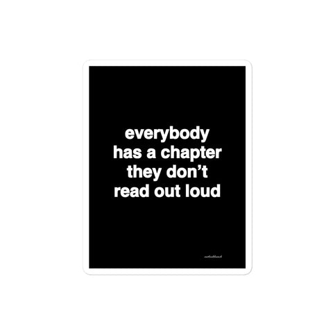 3x4” quote sticker - everybody has a chapter they don’t read out loud