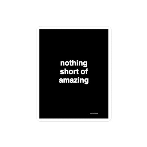 3x4” quote sticker - nothing short of amazing