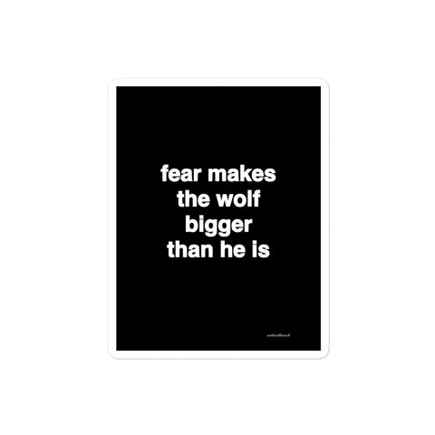 3x4” quote sticker - fear makes the wolf bigger than he is