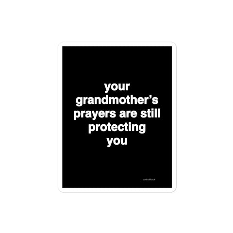 3x4” quote sticker - your grandmother’s prayers are still protecting you