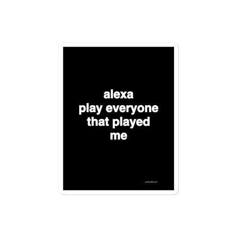 3x4” quote sticker - alexa play everyone that played me