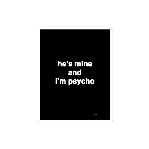 3x4” quote sticker - he’s mine and I’m psycho