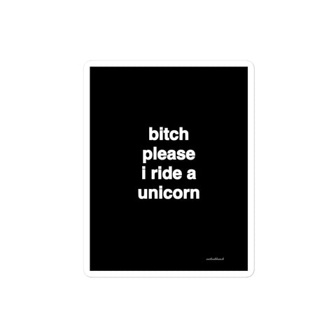 3x4” quote sticker - b* please I ride a unicorn