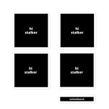 2x2” Quote Stickers (4) - Hi Stalker