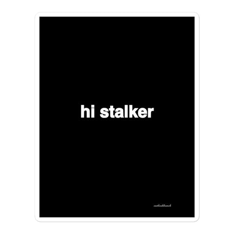 4.25x5.5 Quote Sticker - hi stalker