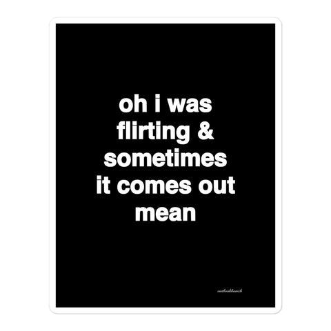 4.25x5.5 Quote Sticker - oh I was flirting & sometimes it comes out mean