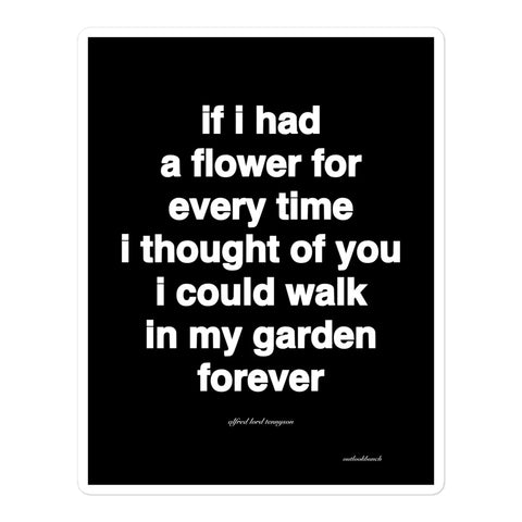 4.25x5.5 Quote Sticker - if i had a flower for every time i thought of you i could walk in my garden forever