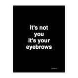 Quote sticker - it’s not your it’s your eyebrows