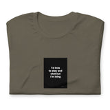 Quote shirt - I’d love to stay and chat but I’m lying