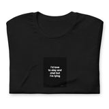 Quote shirt - I’d love to stay and chat but I’m lying