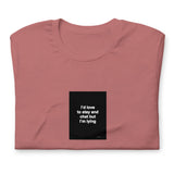 Quote shirt - I’d love to stay and chat but I’m lying