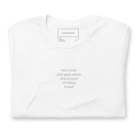 Quote shirt - embroidered - white - how bold one gets when one is sure of being loved