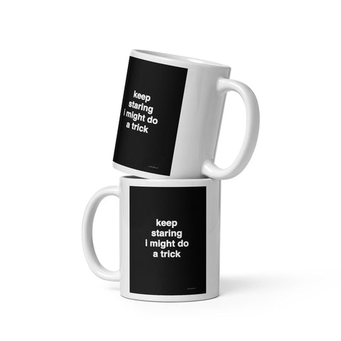 Quote mug - keep staring I might do a trick