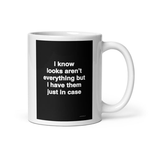 Quote mug - I know looks aren’t everything but I have them just in case
