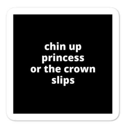 2x2” Quote Stickers (4) - Chin Up Princess Or The Crown Slips