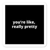 2x2” Quote Stickers (4) - You’re Like,  Really Pretty