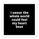 2x2” Quote Stickers (4) - I Swear the Whole World Could Feel my Heart Beat