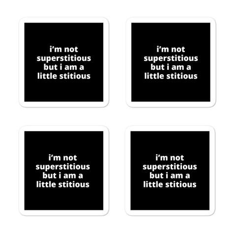 2x2” Quote Stickers (4) - I’m Not Superstitious But I am a Little Stitious