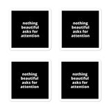 2x2” Quote Stickers (4) - Nothing Beautiful Asks for Attention