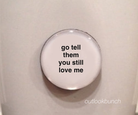 1” Mini Quote Magnet - Go Tell Them You Still Love Me