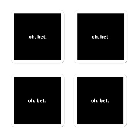 2x2” Quote Stickers (4) - Oh. Bet.