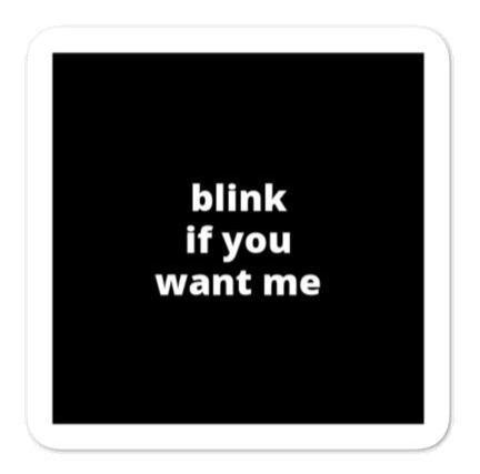 2x2” Quote Stickers (4) - Blink If You Want Me