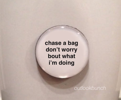 1” Mini Quote Magnet -  Chase A Bag Don’t Worry Bout What I’m Doing