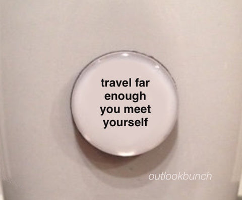 1” Mini Quote Magnet - Travel Far Enough You Meet Yourself