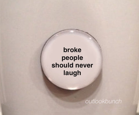 1” Mini Quote Magnet - Broke People Should Never Laugh