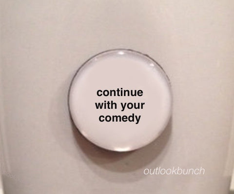 1” Mini Quote Magnet -  Continue With Your Comedy