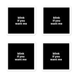 2x2” Quote Stickers (4) - Blink If You Want Me